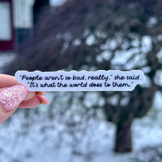 Lucy Gray Quote People Aren’t Born Bad Sticker