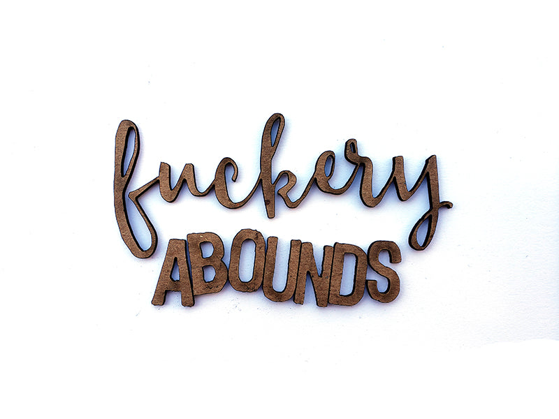 Fckery Abounds Chipboard