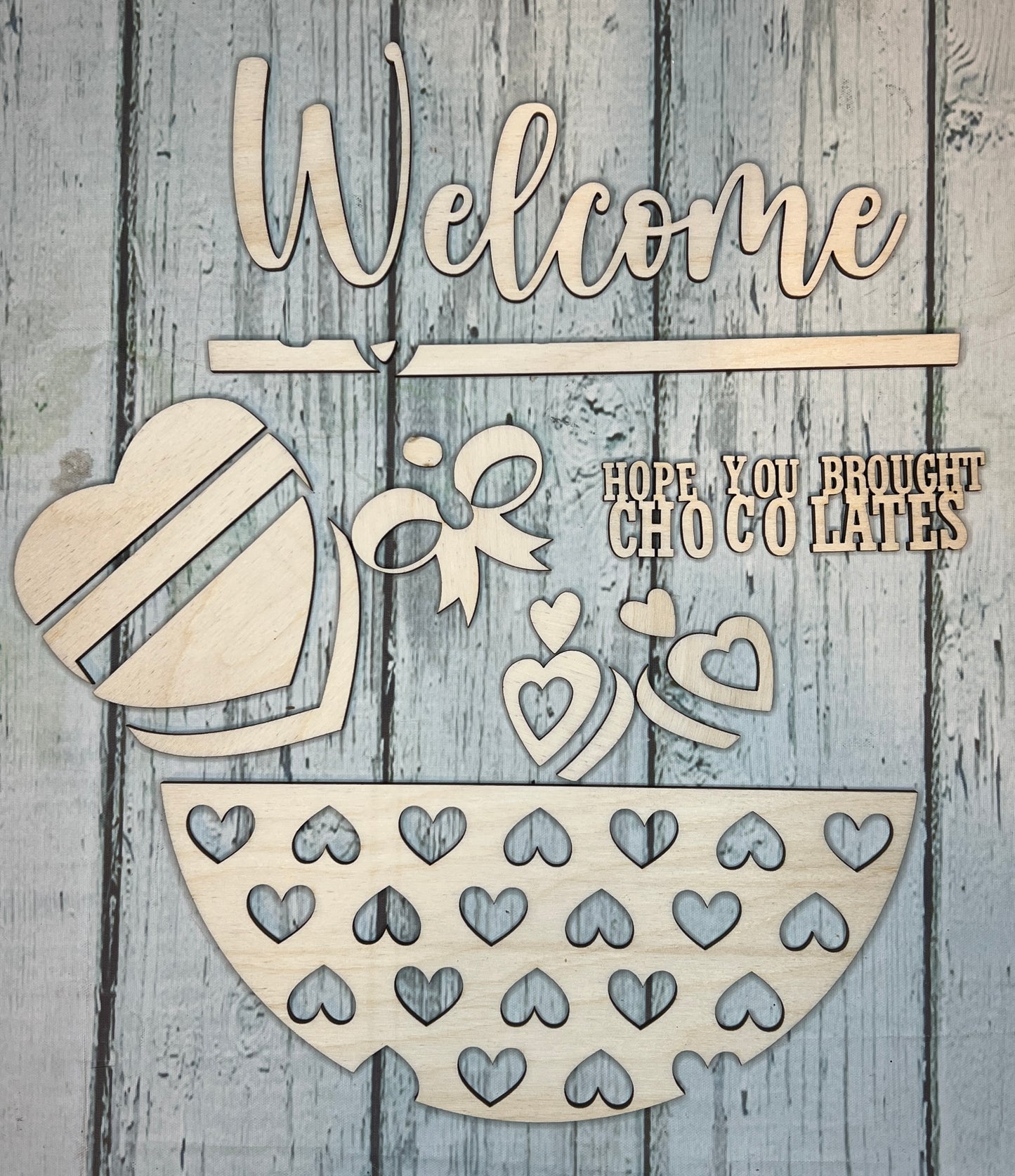 Welcome - Hope you brough Chocolates - DIY Blank Wood Sign