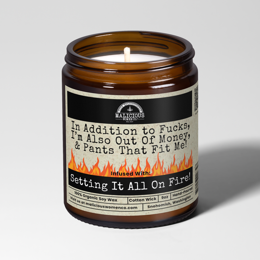 In Addition to F*cks, I'm Also Out Of Money & Pants That Fit Me | 9oz Funny Mental Health Candle | Malicious Women Co.