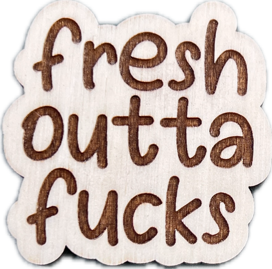 Fresh out of f**ks magnet – Crafty AF LLC