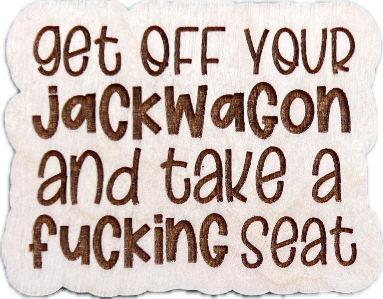 Get off your jackwagon… magnet