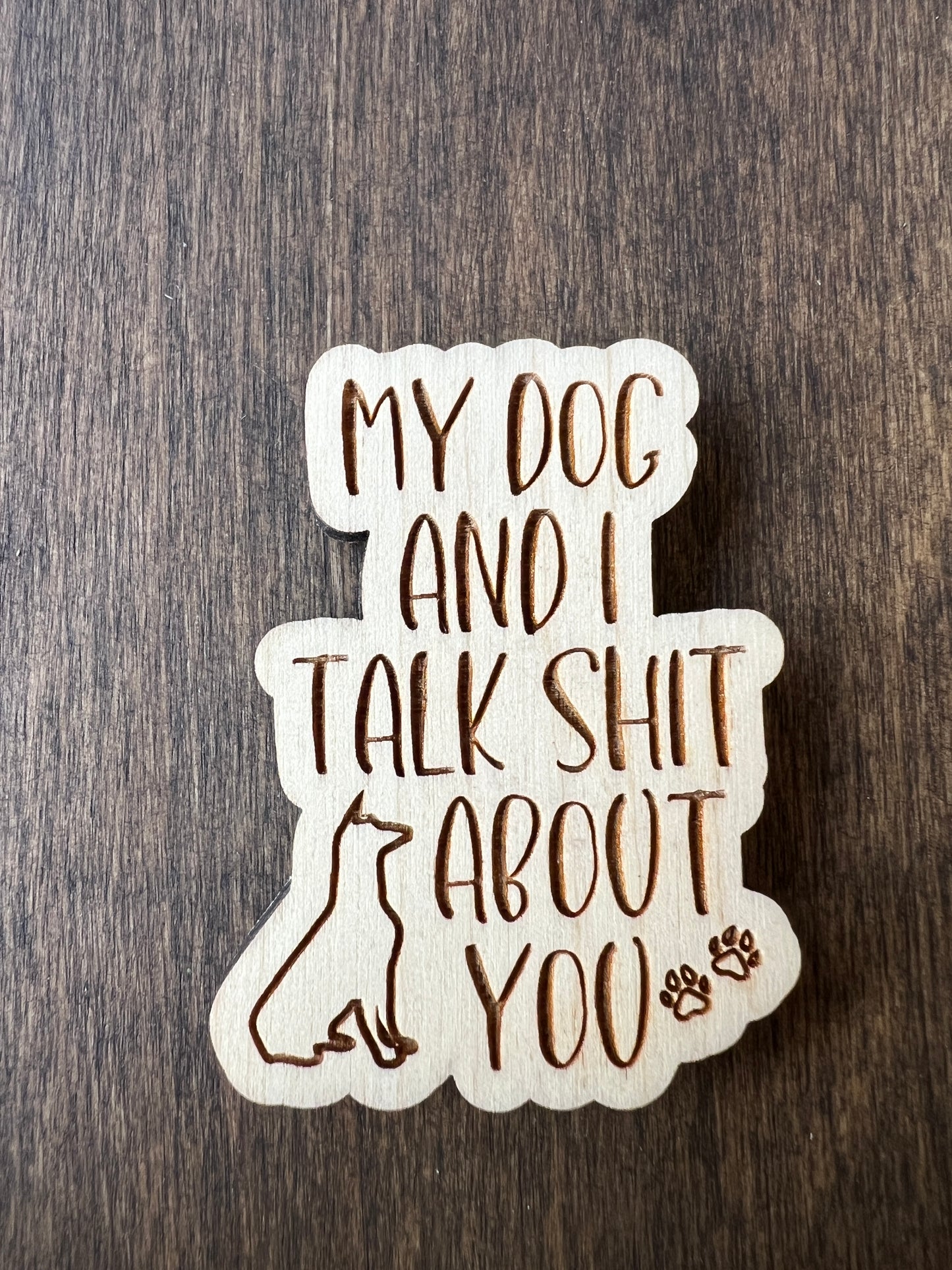 My dog and I talk s**t about you Magnet