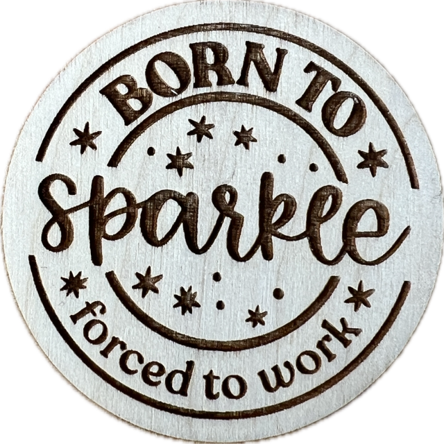 Born to Sparkle - Forced to Work Magnet