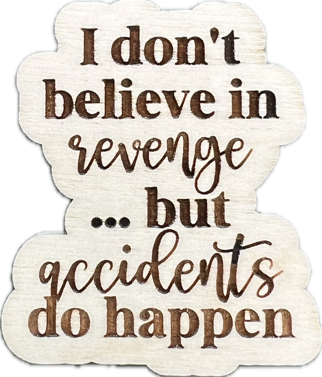 I don't believe in revenge...