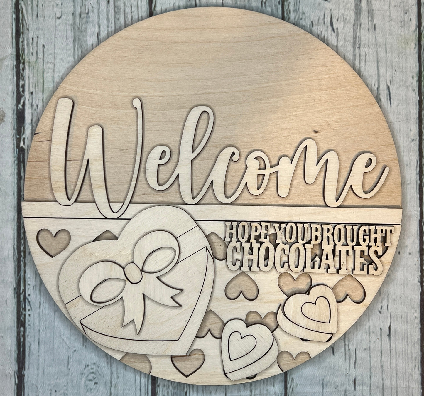 Welcome - Hope you brough Chocolates - DIY Blank Wood Sign